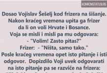 VIC DANA: Došao Šešelj na šišanje i pita ga frizer da li voli Hrvate i B0SANCE…