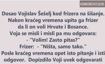 VIC DANA: Došao Šešelj na šišanje i pita ga frizer da li voli Hrvate i B0SANCE…