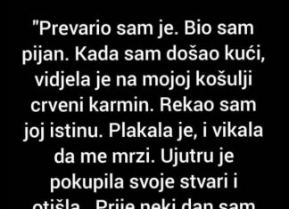 “Prevario sam je, kada sam došao kući…”