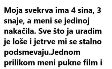 “Moja svekrva ima 4 sina, 3 snahe, a meni se nakačila. ..”