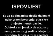ISPOVIJEST: “Sa 38 godina mi se desilo da imam neko braon krvarenje”