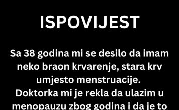ISPOVIJEST: “Sa 38 godina mi se desilo da imam neko braon krvarenje”