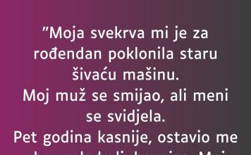 “Moja svekrva mi je za rođendan poklonila staru šivaću mašinu”…
