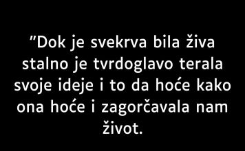 “Dok je svekrva bila živa stalno je tvrdoglavo terala svoje…”