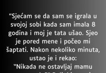 “Sjećam se da sam se igrala u svojoj sobi kada sam imala 8 godina i moj je tata ušao…”
