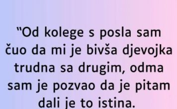 “Od kolege s posla sam čuo da mi je bivša djevojka trudna sa drugim…”