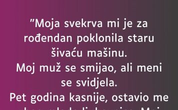 “Moja svekrva mi je za rođendan poklonila staru šivaću mašinu”