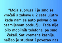 “Supruga i ja smo se vracali sa zabave u 2 ujutro i auto nam staje na osamljenom mjestu…”
