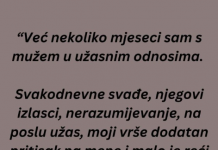 “Već nekoliko mjeseci sam s mužem u užasnim odnosima…”