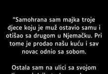 “Samohrana sam majka troje djece koju je muž ostavio samu…”