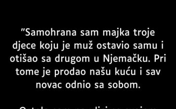 “Samohrana sam majka troje djece koju je muž ostavio samu…”