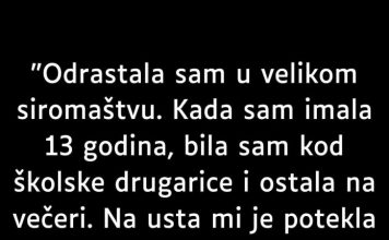 “Odrastala sam u velikom siromaštvu…”