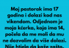 Pastorak sa 17 godina dolazi vikendom nama u posjetu, a onda moja kcerka od 14 godina mi je rekla nesto sto mi je krv sledilo!