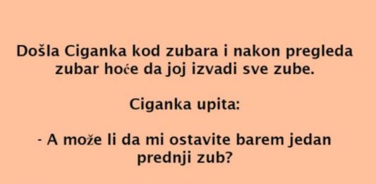 Došla Ciganka kod stomatologa